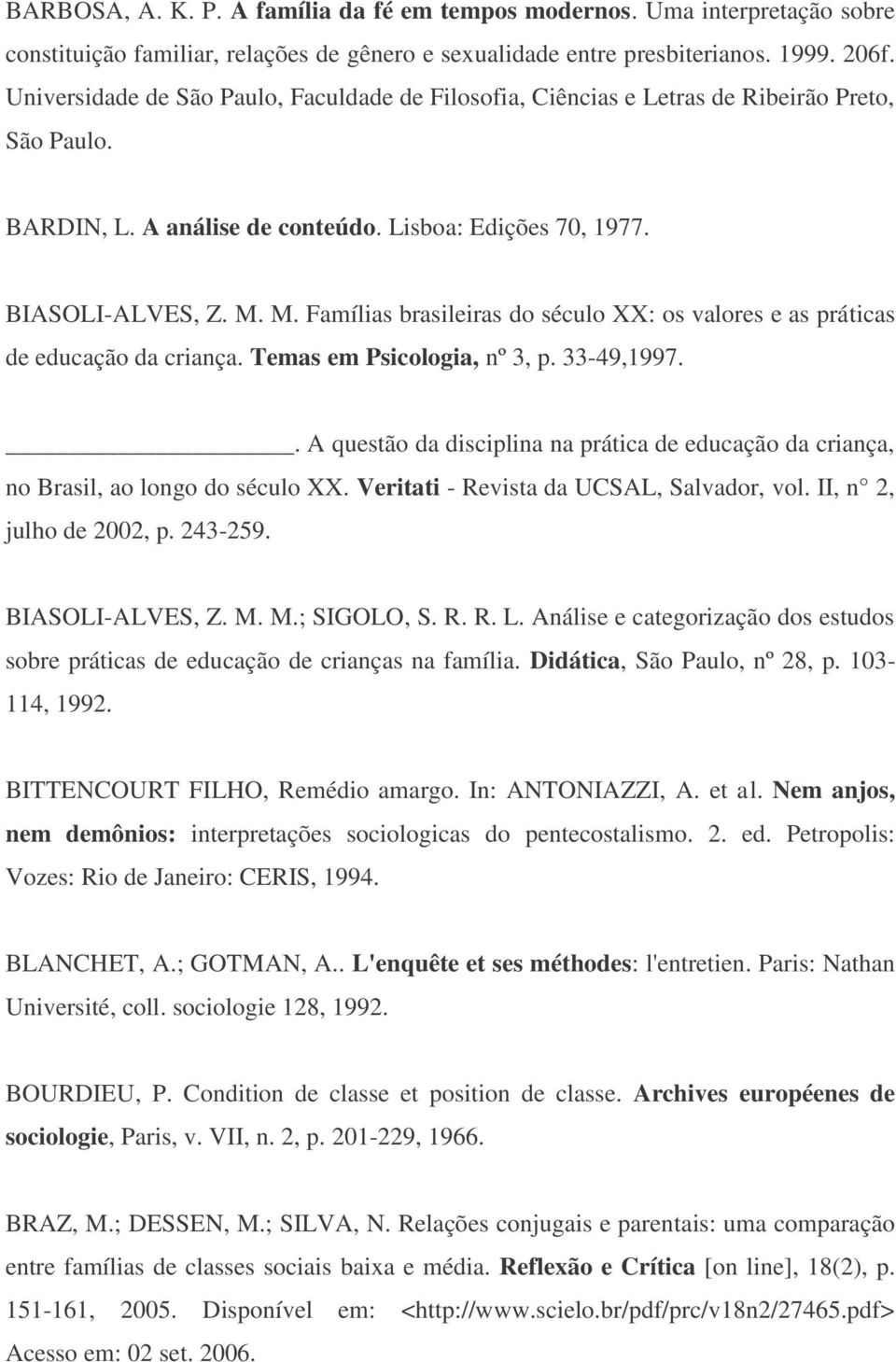 M. Famílias brasileiras do século XX: os valores e as práticas de educação da criança. Temas em Psicologia, nº 3, p. 33-49,1997.