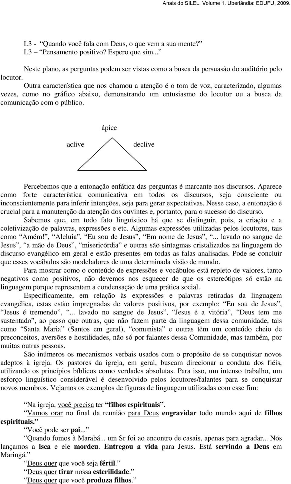 ápice aclive declive Percebemos que a entonação enfática das perguntas é marcante nos discursos.