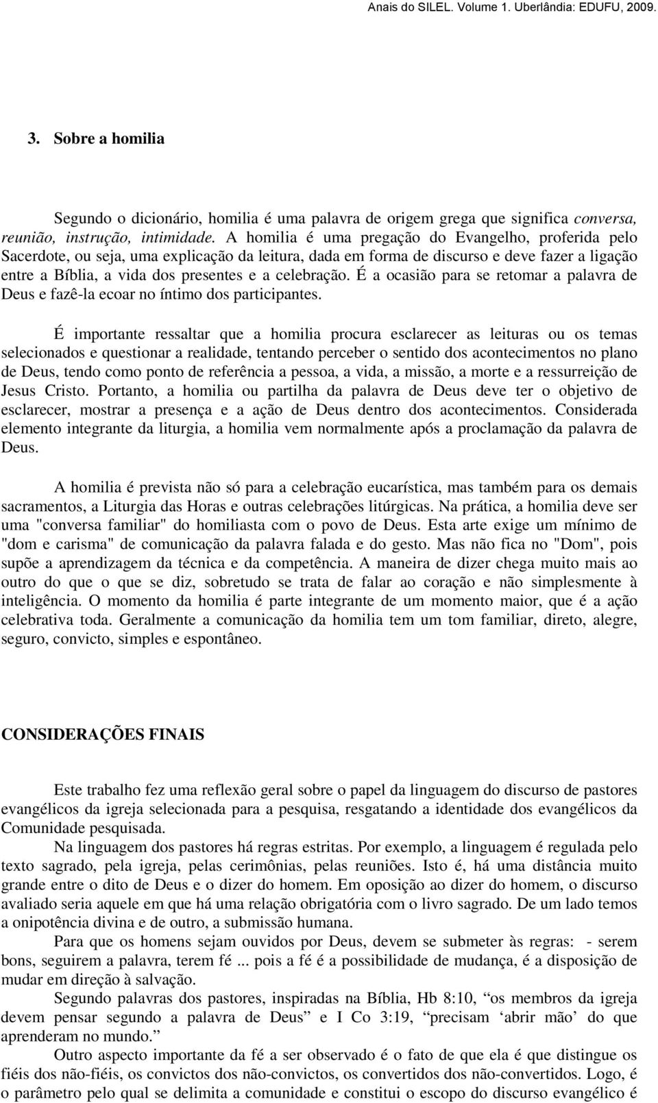 celebração. É a ocasião para se retomar a palavra de Deus e fazê-la ecoar no íntimo dos participantes.