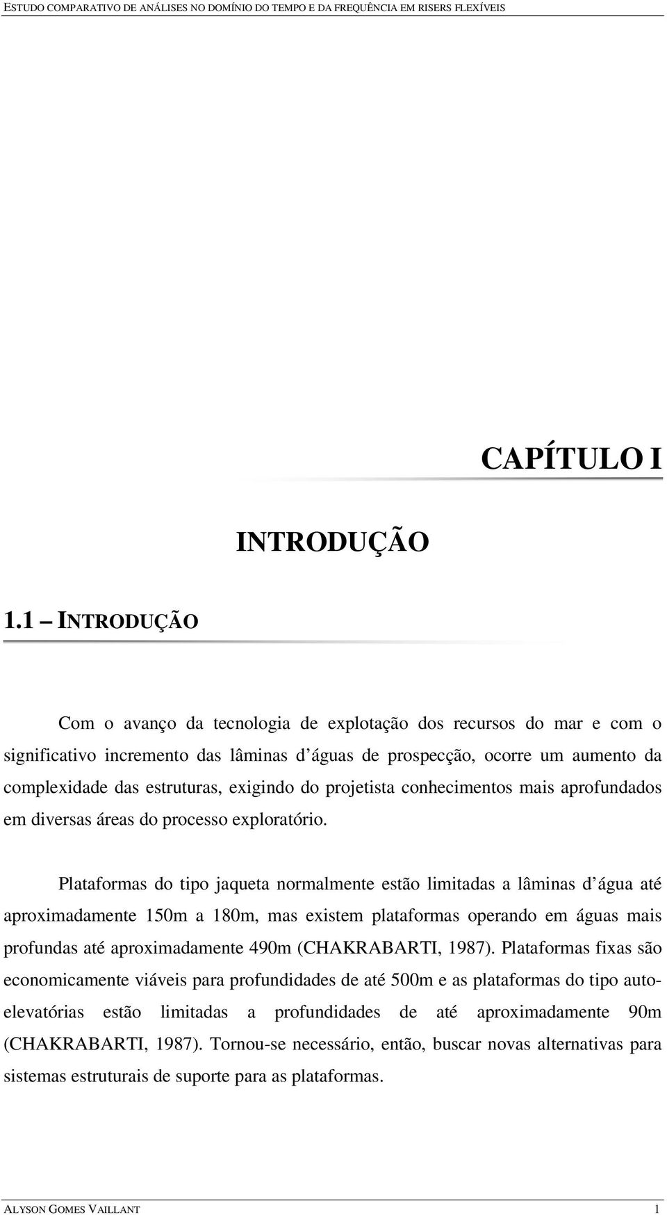 projetista cohecimetos mais aprofudados em diersas áreas do processo eploratório.