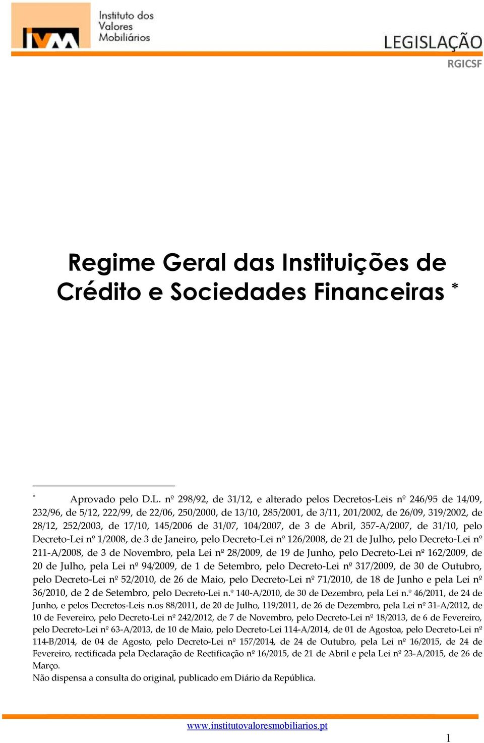 17/10, 145/2006 de 31/07, 104/2007, de 3 de Abril, 357-A/2007, de 31/10, pelo Decreto-Lei nº 1/2008, de 3 de Janeiro, pelo Decreto-Lei nº 126/2008, de 21 de Julho, pelo Decreto-Lei nº 211-A/2008, de