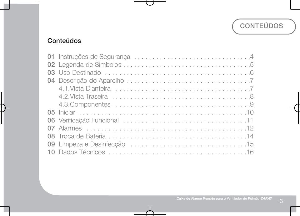 .............................................10 06 Verificação Funcional..................................11 07 Alarmes............................................12 08 Troca de Bateria.