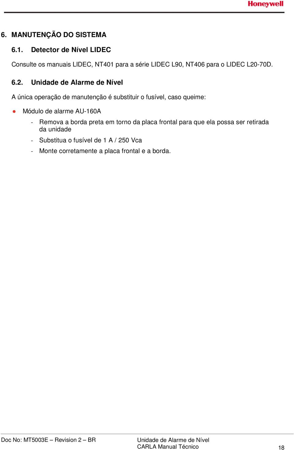 6.2. A única operação de manutenção é substituir o fusível, caso queime: Módulo de alarme AU-160A - Remova a