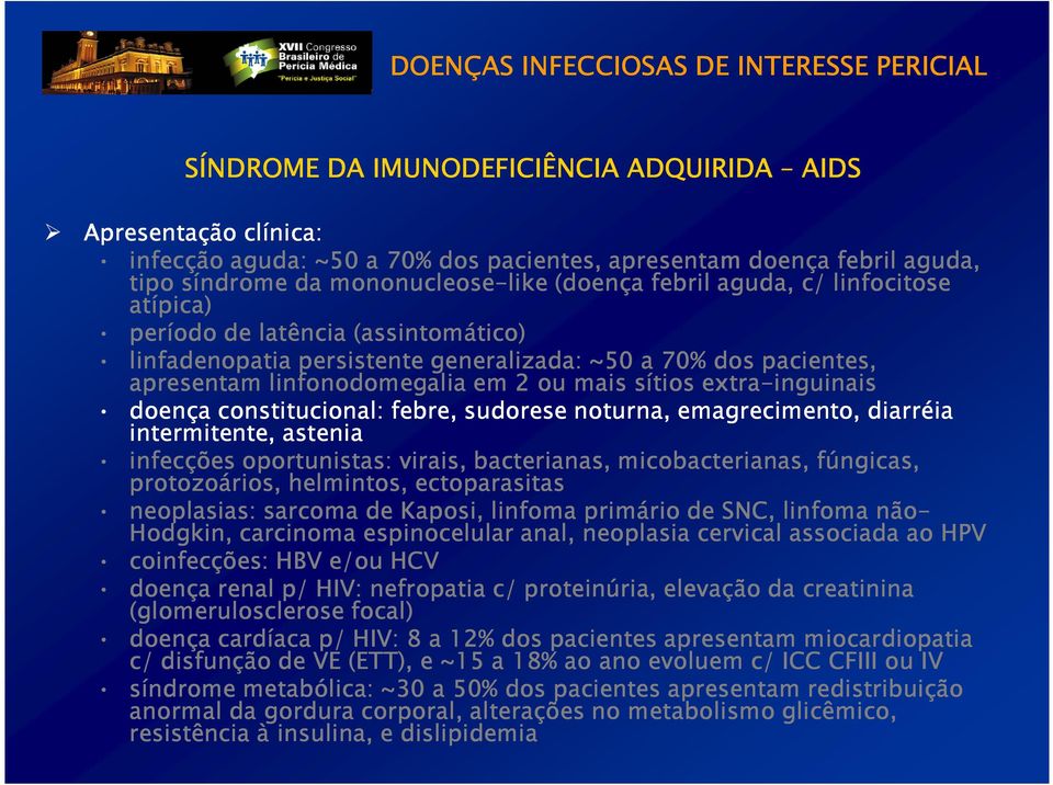 doença constitucional: febre, sudorese noturna, emagrecimento, diarréia intermitente, astenia infecções oportunistas: virais, bacterianas, micobacterianas, fúngicas, protozoários, helmintos,