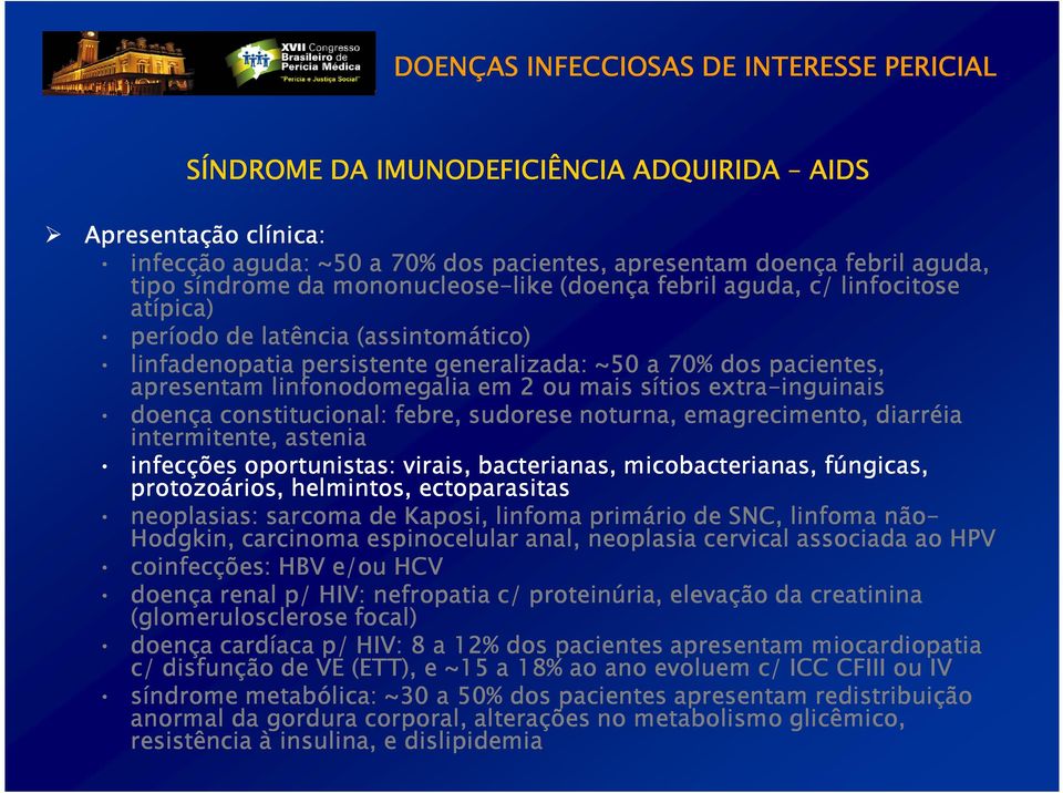 doença constitucional: febre, sudorese noturna, emagrecimento, diarréia intermitente, astenia infecções oportunistas: virais, bacterianas, micobacterianas, fúngicas, protozoários, helmintos,