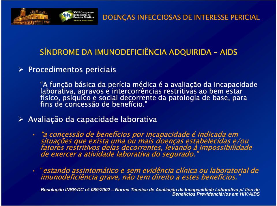 Avaliação da capacidade laborativa a concessão de benefícios por incapacidade é indicada em situações que exista uma ou mais doenças estabelecidas e/ou fatores restritivos delas decorrentes, levando