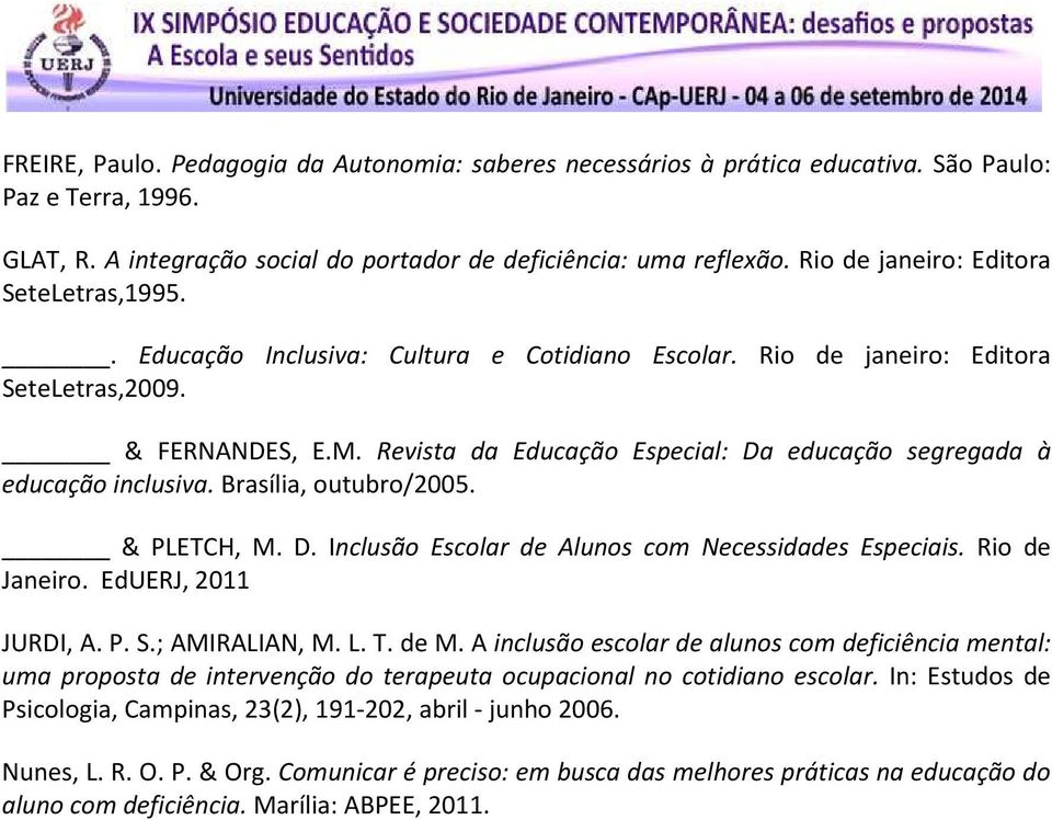 Revista da Educação Especial: Da educação segregada à educação inclusiva. Brasília, outubro/2005. & PLETCH, M. D. Inclusão Escolar de Alunos com Necessidades Especiais. Rio de Janeiro.