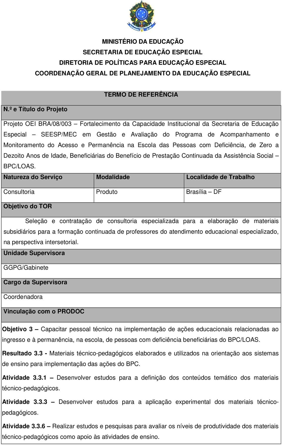 Monitoramento do Acesso e Permanência na Escola das Pessoas com Deficiência, de Zero a Dezoito Anos de Idade, Beneficiárias do Benefício de Prestação Continuada da Assistência Social BPC/LOAS.