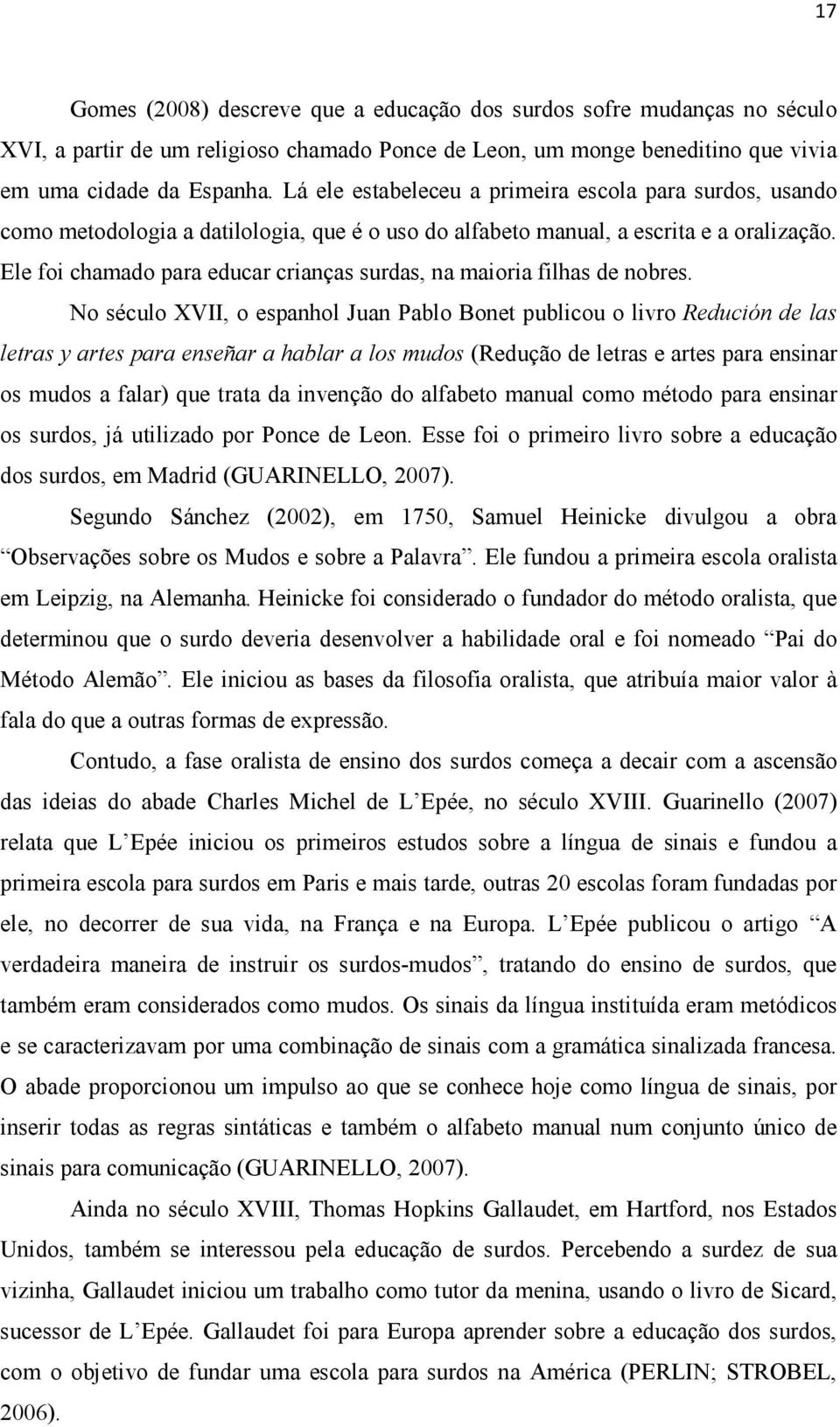 Ele foi chamado para educar crianças surdas, na maioria filhas de nobres.