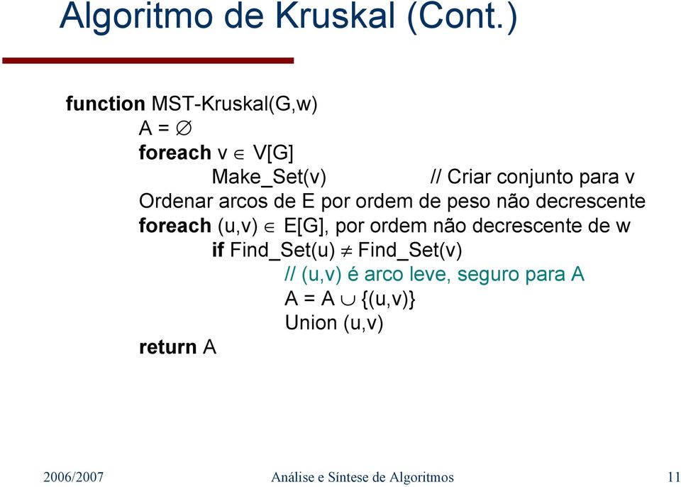 Ordenar arcos de E por ordem de peso não decrescente foreach (u,v) E[G], por ordem não