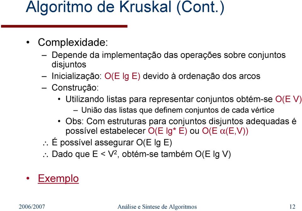 arcos Construção: Utilizando listas para representar conjuntos obtém-se O(E V) União das listas que definem conjuntos de cada