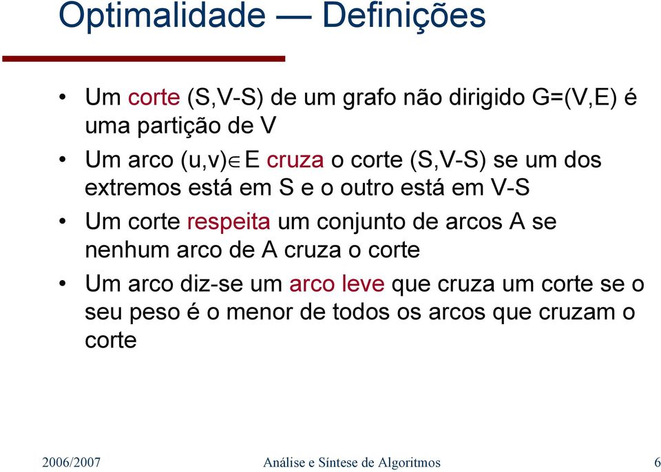 conjunto de arcos A se nenhum arco de A cruza o corte Um arco diz-se um arco leve que cruza um corte