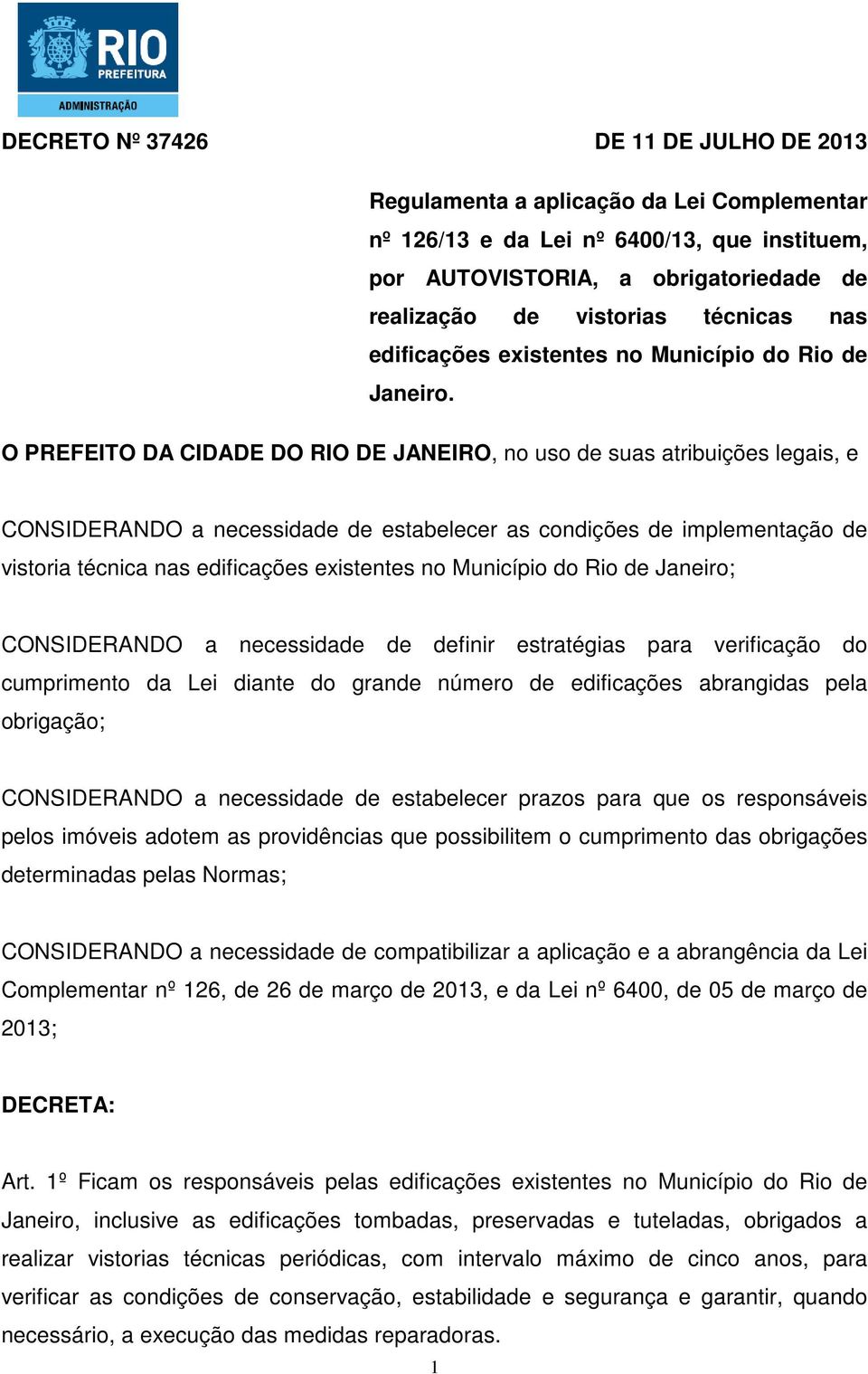 O PREFEITO DA CIDADE DO RIO DE JANEIRO, no uso de suas atribuições legais, e CONSIDERANDO a necessidade de estabelecer as condições de implementação de vistoria técnica nas edificações existentes no