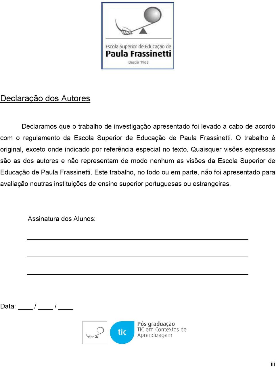 Quaisquer visões expressas são as dos autores e não representam de modo nenhum as visões da Escola Superior de Educação de Paula Frassinetti.