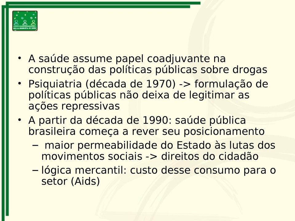 de 1990: saúde pública brasileira começa a rever seu posicionamento maior permeabilidade do Estado às