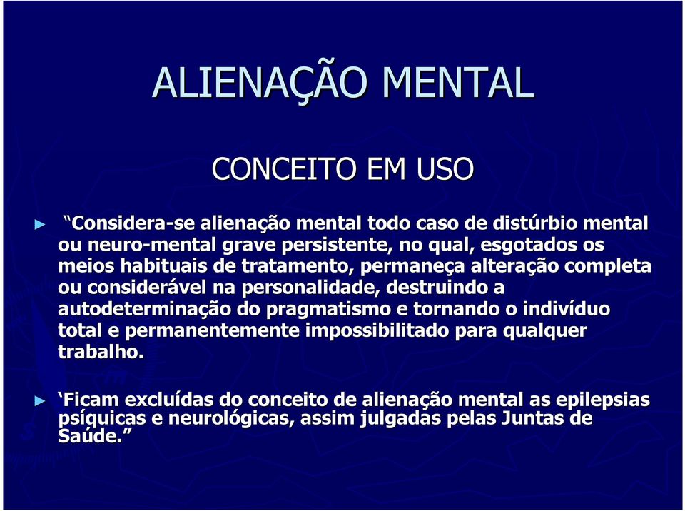 personalidade, destruindo a autodeterminação do pragmatismo e tornando o indivíduo total e permanentemente impossibilitado