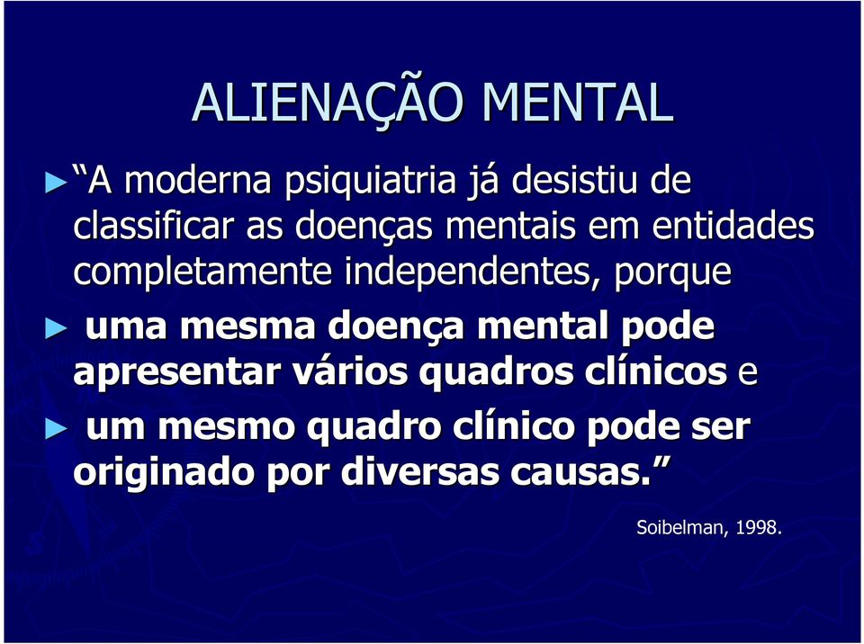 mesma doença mental pode apresentar vários quadros clínicos e um mesmo