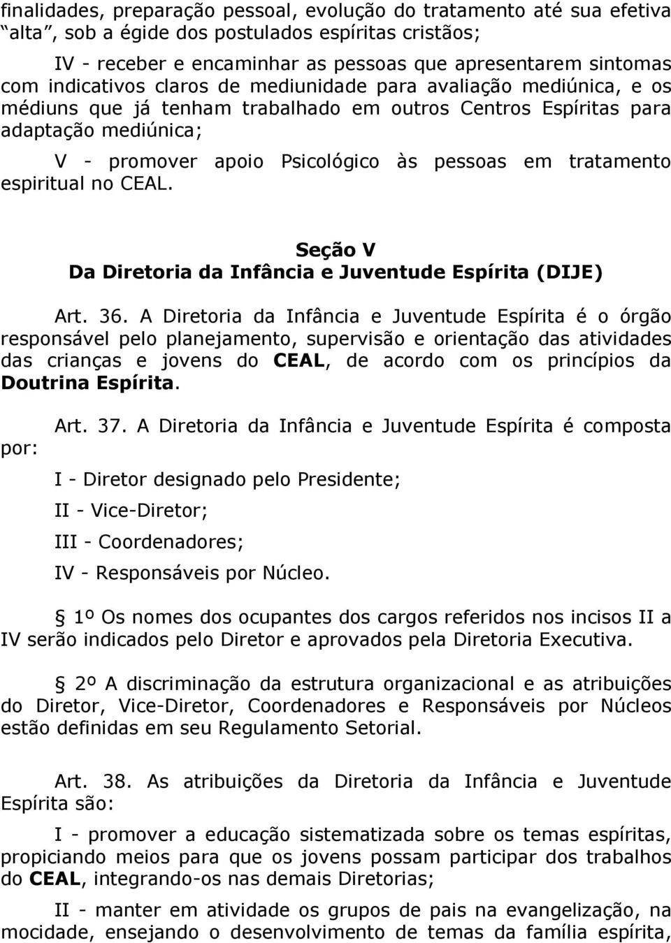 tratamento espiritual no CEAL. Seção V Da Diretoria da Infância e Juventude Espírita (DIJE) Art. 36.