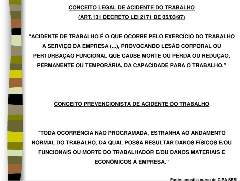 ..), PROVOCANDO LESÃO CORPORAL OU PERTURBAÇÃO FUNCIONAL QUE CAUSE MORTE OU PERDA OU REDUÇÃO, PERMANENTE OU TEMPORÁRIA, DA CAPACIDADE PARA O TRABALHO.