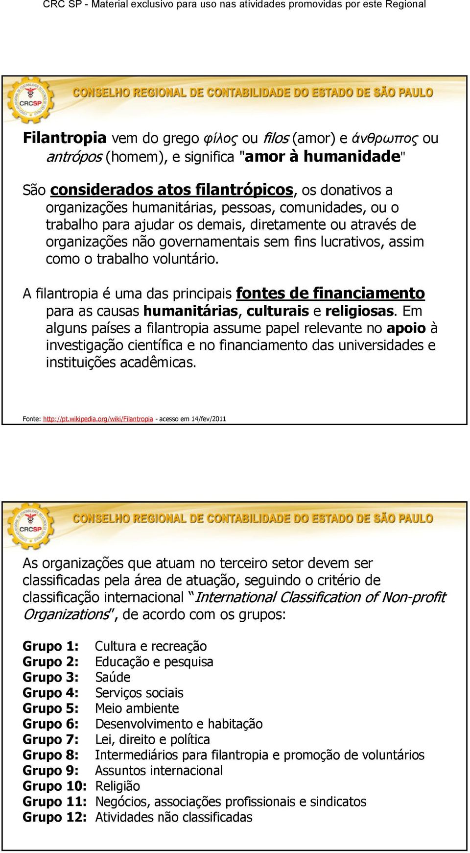 A filantropia é uma das principais fontes de financiamento para as causas humanitárias, culturais e religiosas.