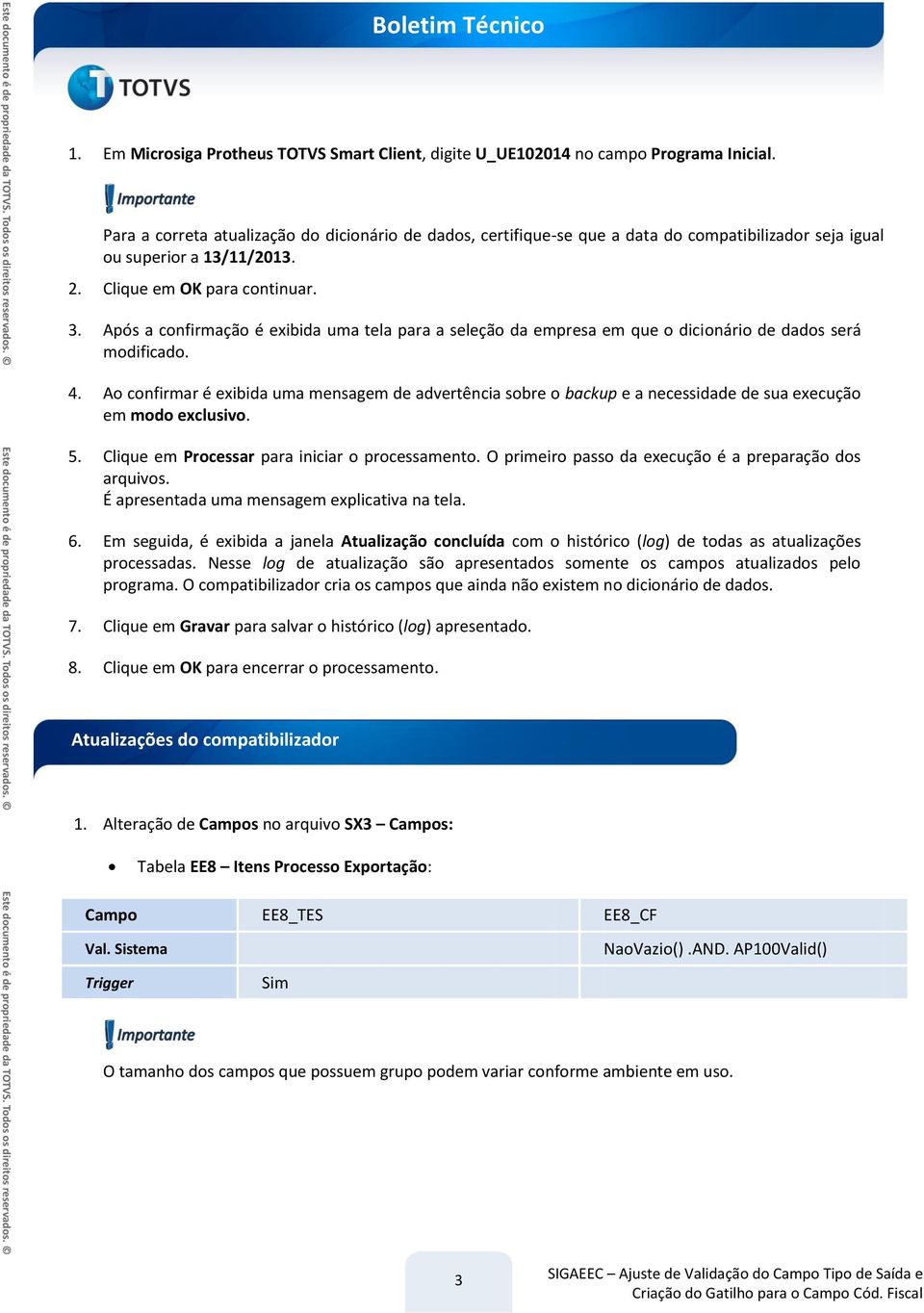 Após a confirmação é exibida uma tela para a seleção da empresa em que o dicionário de dados será modificado. 4.