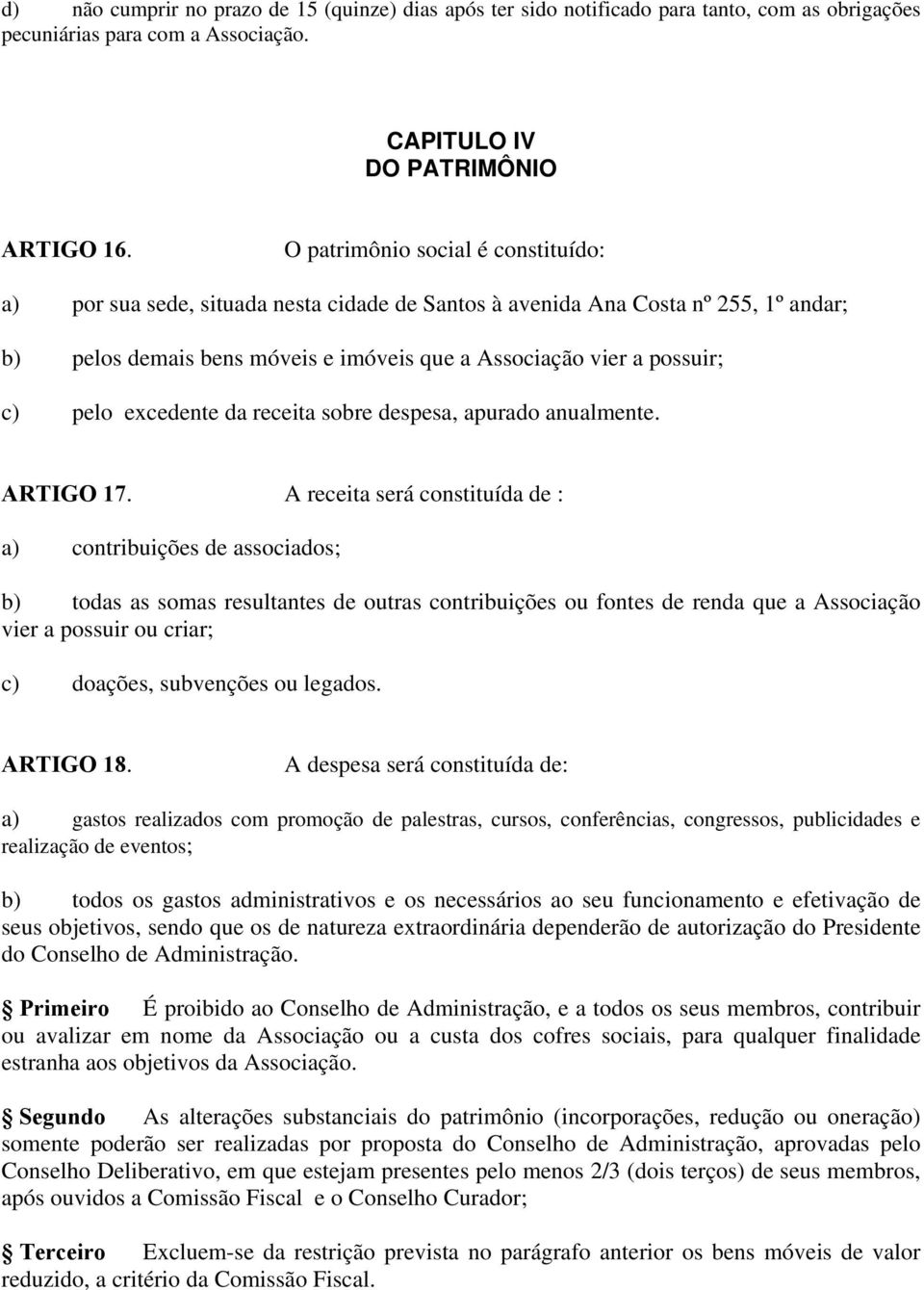 excedente da receita sobre despesa, apurado anualmente. ARTIGO 17.