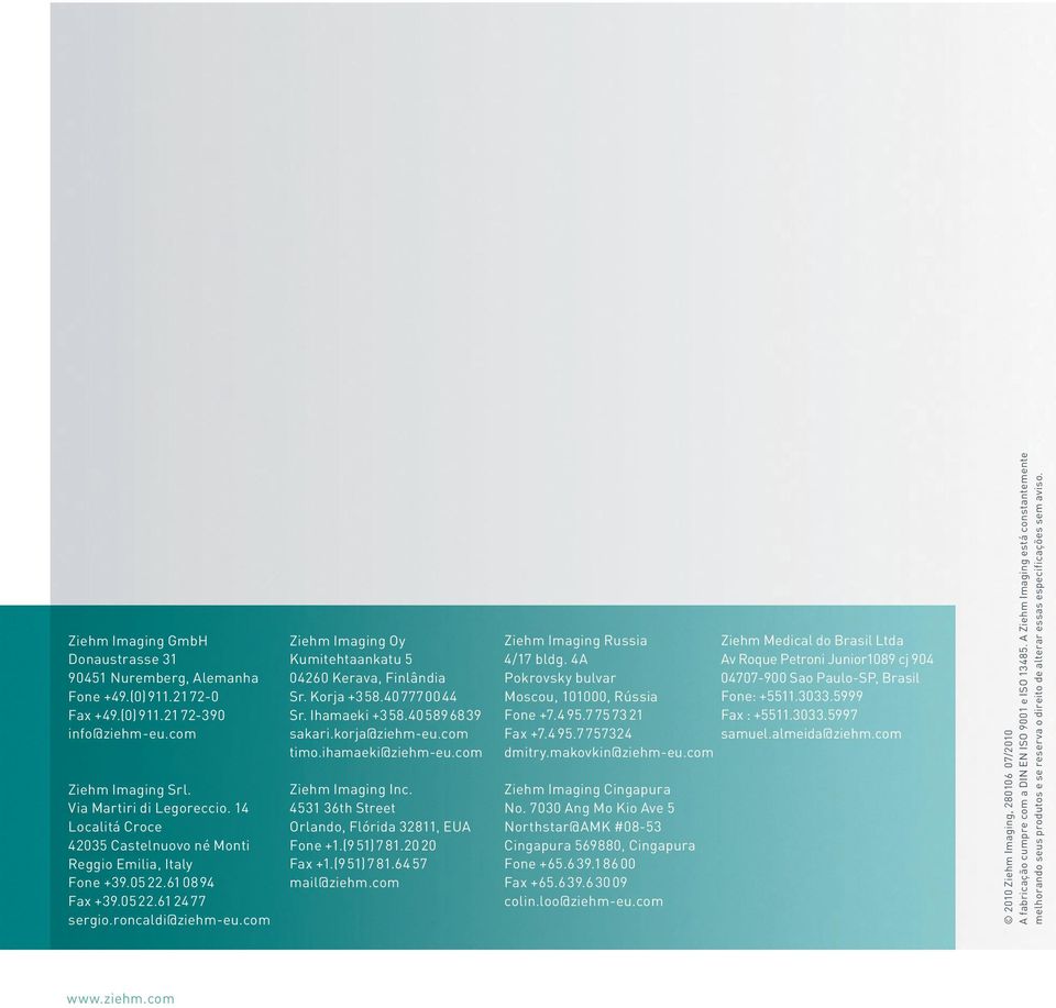 com Ziehm Imaging Oy Kumitehtaankatu 5 04260 Kerava, Finlândia Sr. Korja +3 58.40 777 00 44 Sr. Ihamaeki +3 58.40 589 68 39 sakari.korja@ziehm-eu.com timo.ihamaeki@ziehm-eu.com Ziehm Imaging Inc.