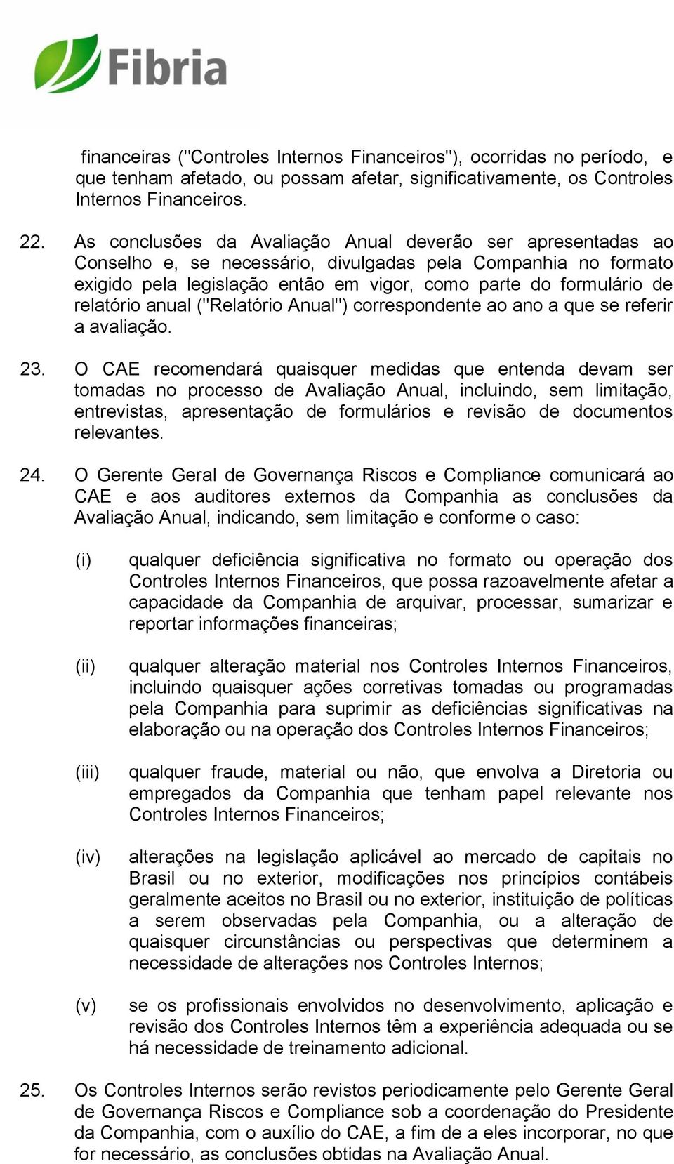 relatório anual ("Relatório Anual") correspondente ao ano a que se referir a avaliação. 23.