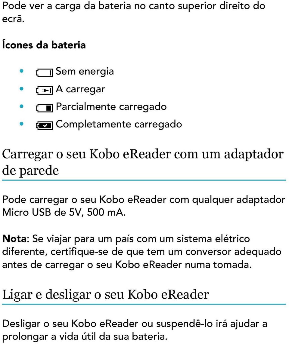 Pode carregar o seu Kobo ereader com qualquer adaptador Micro USB de 5V, 500 ma.