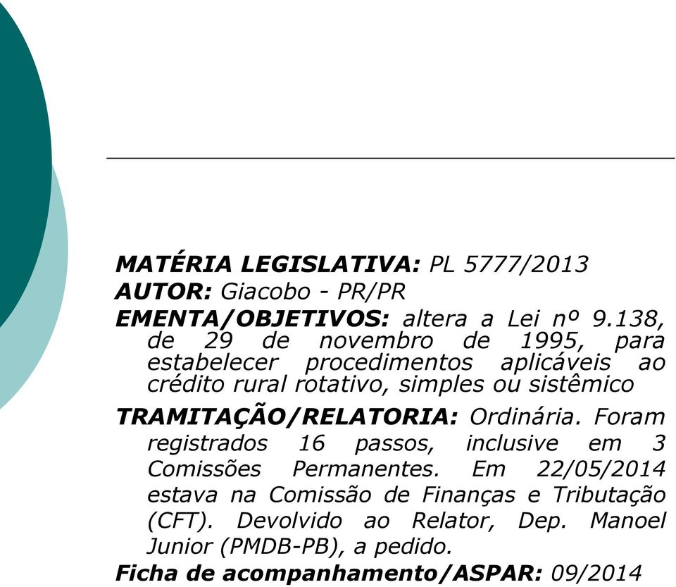 sistêmico TRAMITAÇÃO/RELATORIA: Ordinária. Foram registrados 16 passos, inclusive em 3 Comissões Permanentes.