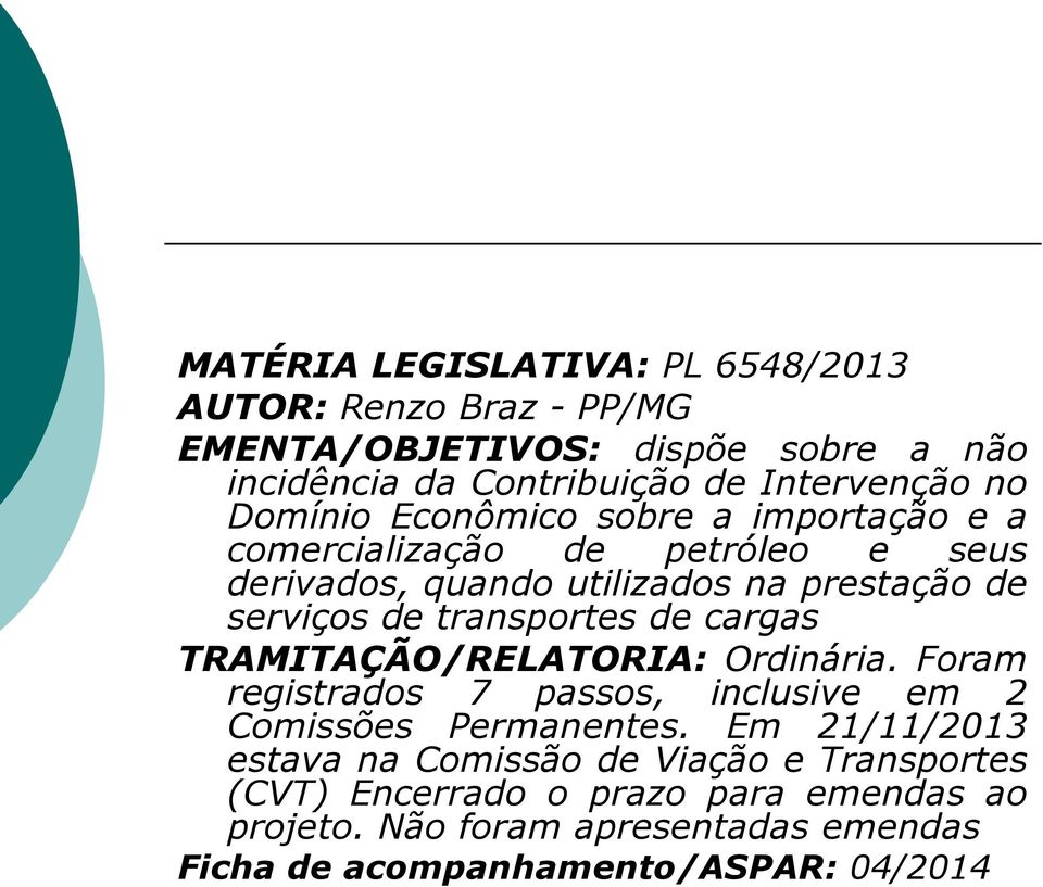 transportes de cargas TRAMITAÇÃO/RELATORIA: Ordinária. Foram registrados 7 passos, inclusive em 2 Comissões Permanentes.