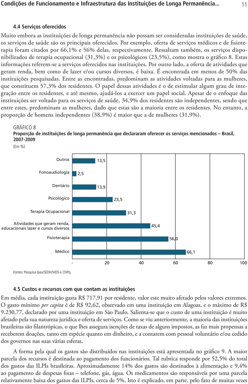 Por exemplo, oferta de serviços médicos e de fisioterapia foram citados por 66,1% e 56% delas, respectivamente.