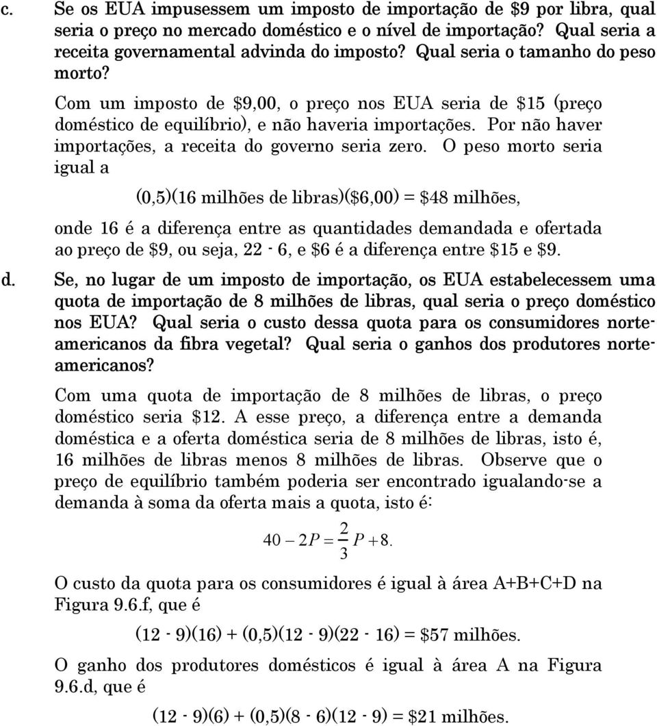 Por não haver importações, a receita do governo seria zero.