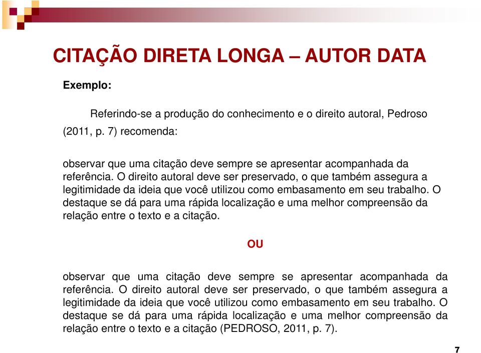 O direito autoral deve ser preservado, o que também assegura a legitimidade da ideia que você utilizou como embasamento em seu trabalho.