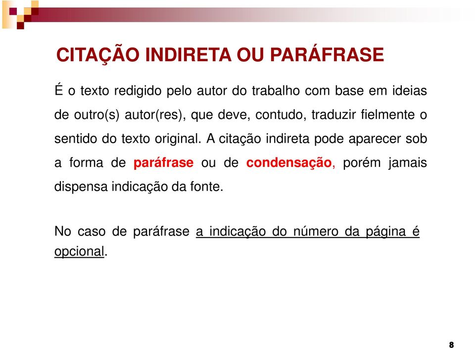 A citação indireta pode aparecer sob a forma de paráfrase ou de condensação, porém jamais