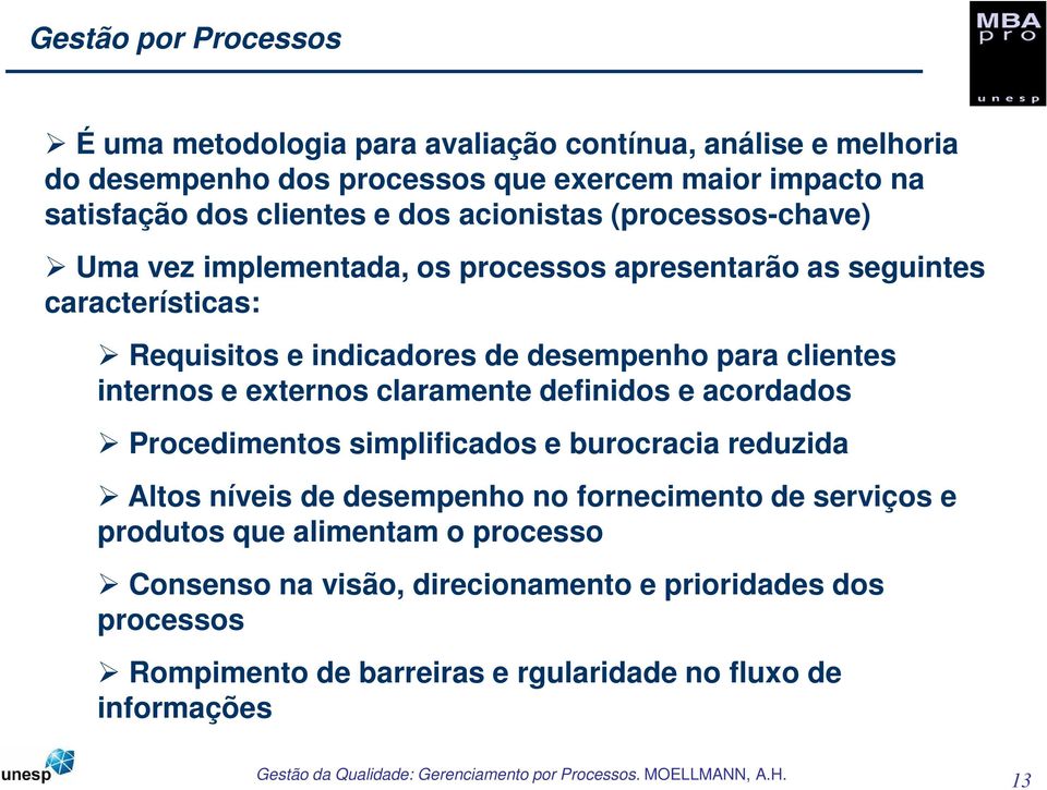 para clientes internos e externos claramente definidos e acordados Procedimentos simplificados e burocracia reduzida Altos níveis de desempenho no fornecimento de