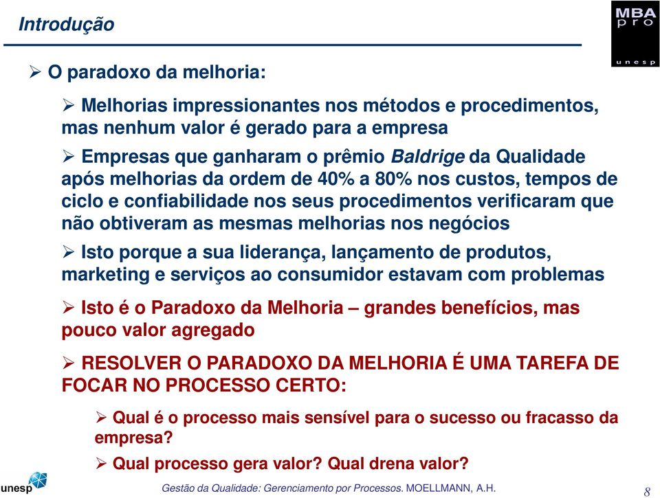 Isto porque a sua liderança, lançamento de produtos, marketing e serviços ao consumidor estavam com problemas Isto é o Paradoxo da Melhoria grandes benefícios, mas pouco valor