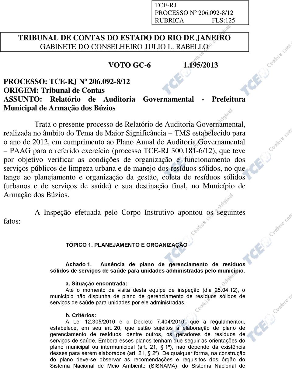 realizada no âmbito do Tema de Maior Significância TMS estabelecido para o ano de 2012, em cumprimento ao Plano Anual de Auditoria Governamental PAAG para o referido exercício (processo TCE-RJ 300.