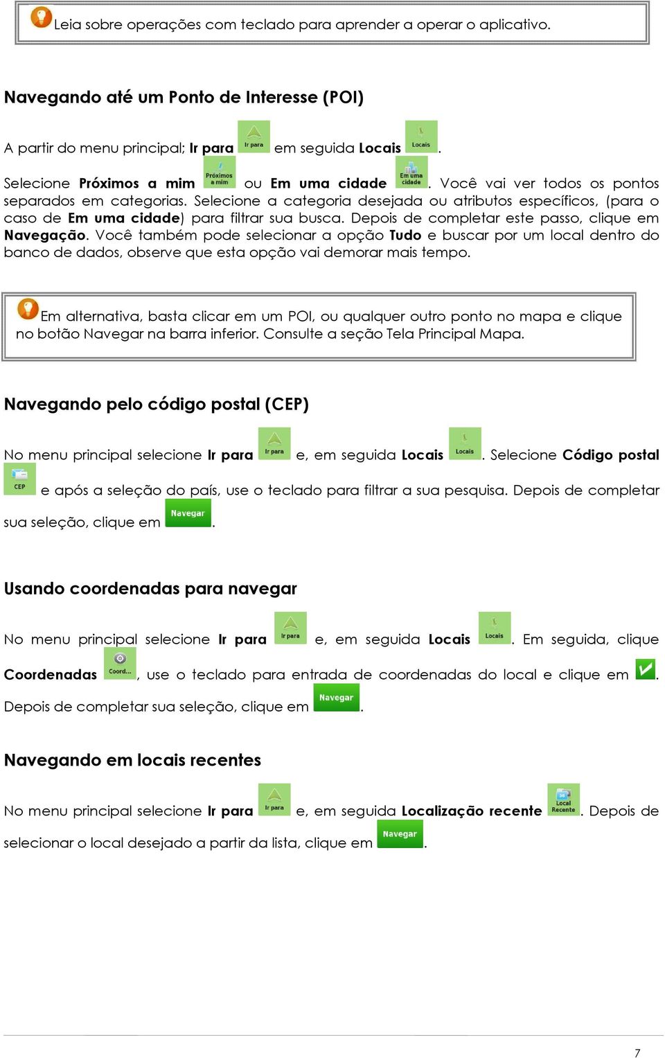 Selecione a categoria desejada ou atributos específicos, (para o caso de Em uma cidade) para filtrar sua busca. Depois de completar este passo, clique em Navegação.