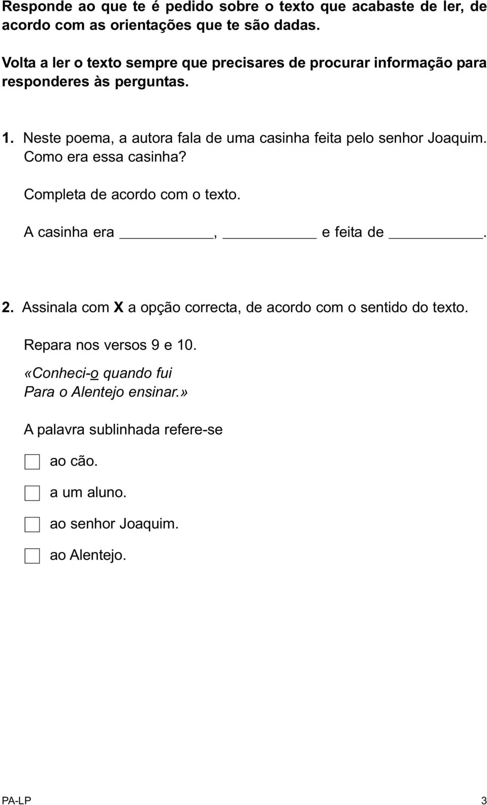 Neste poema, a autora fala de uma casinha feita pelo senhor Joaquim. Como era essa casinha? Completa de acordo com o texto.