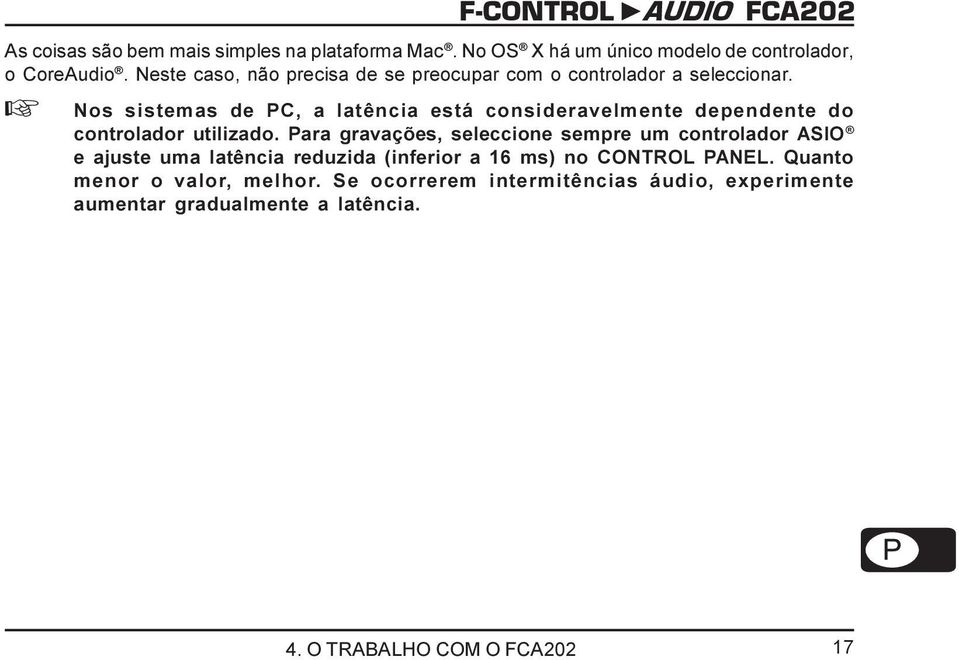 + Nos sistemas de PC, a latência está consideravelmente dependente do controlador utilizado.