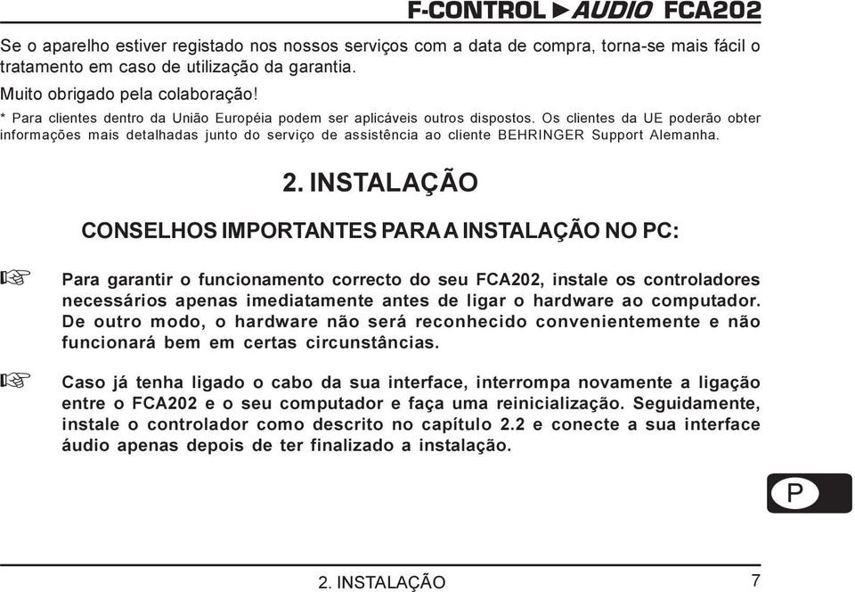 Os clientes da UE poderão obter informações mais detalhadas junto do serviço de assistência ao cliente BEHRINGER Support Alemanha. 2.