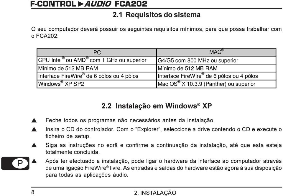 2 Instalação em Windows XP s s s s Feche todos os programas não necessários antes da instalação. Insira o CD do controlador.