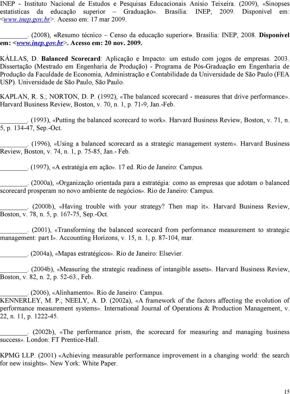 Balanced Scorecard: Aplicação e Impacto: um estudo com jogos de empresas. 2003.