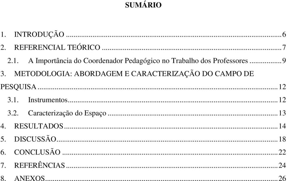 .. 12 3.2. Caracterização do Espaço... 13 4. RESULTADOS... 14 5. DISCUSSÃO... 18 6.