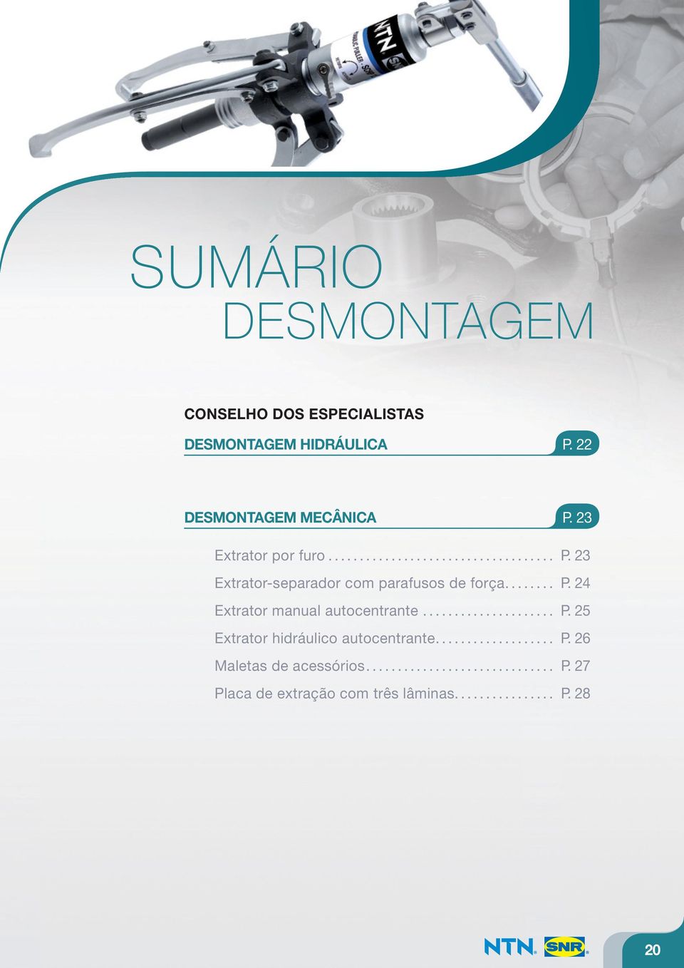 .................... P. 25 Extrator hidráulico autocentrante................... P. 26 Maletas de acessórios.............................. P. 27 Placa de extração com três lâminas.