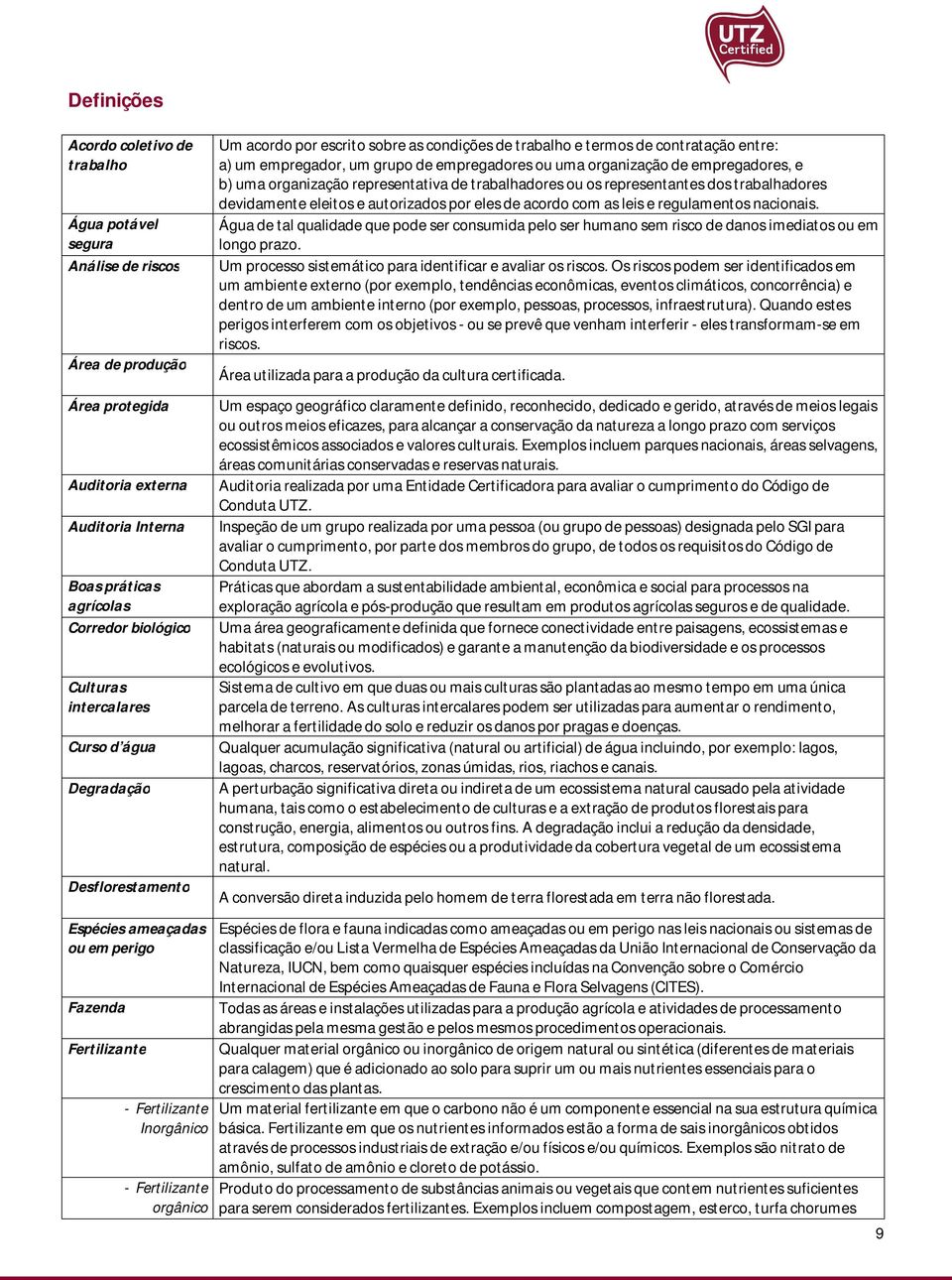 de trabalho e termos de contratação entre: a) um empregador, um grupo de empregadores ou uma organização de empregadores, e b) uma organização representativa de trabalhadores ou os representantes dos