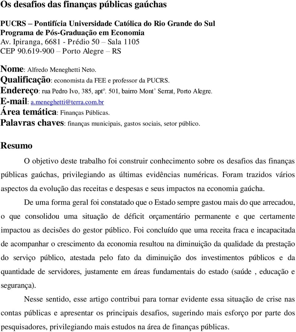 meneghetti@terra.com.br Área temática: Finanças Públicas. Palavras chaves: finanças municipais, gastos sociais, setor público.