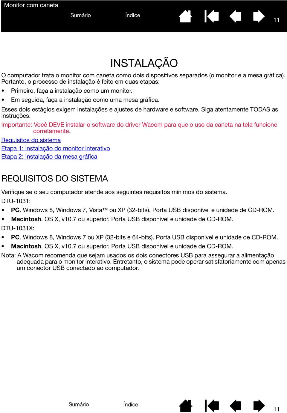 Esses dois estágios exigem instalações e ajustes de hardware e software. Siga atentamente TODAS as instruções.