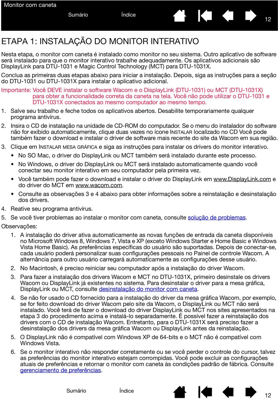 Os aplicativos adicionais são DisplayLink para DTU-1031 e Magic Control Technology (MCT) para DTU-1031X. Conclua as primeiras duas etapas abaixo para iniciar a instalação.